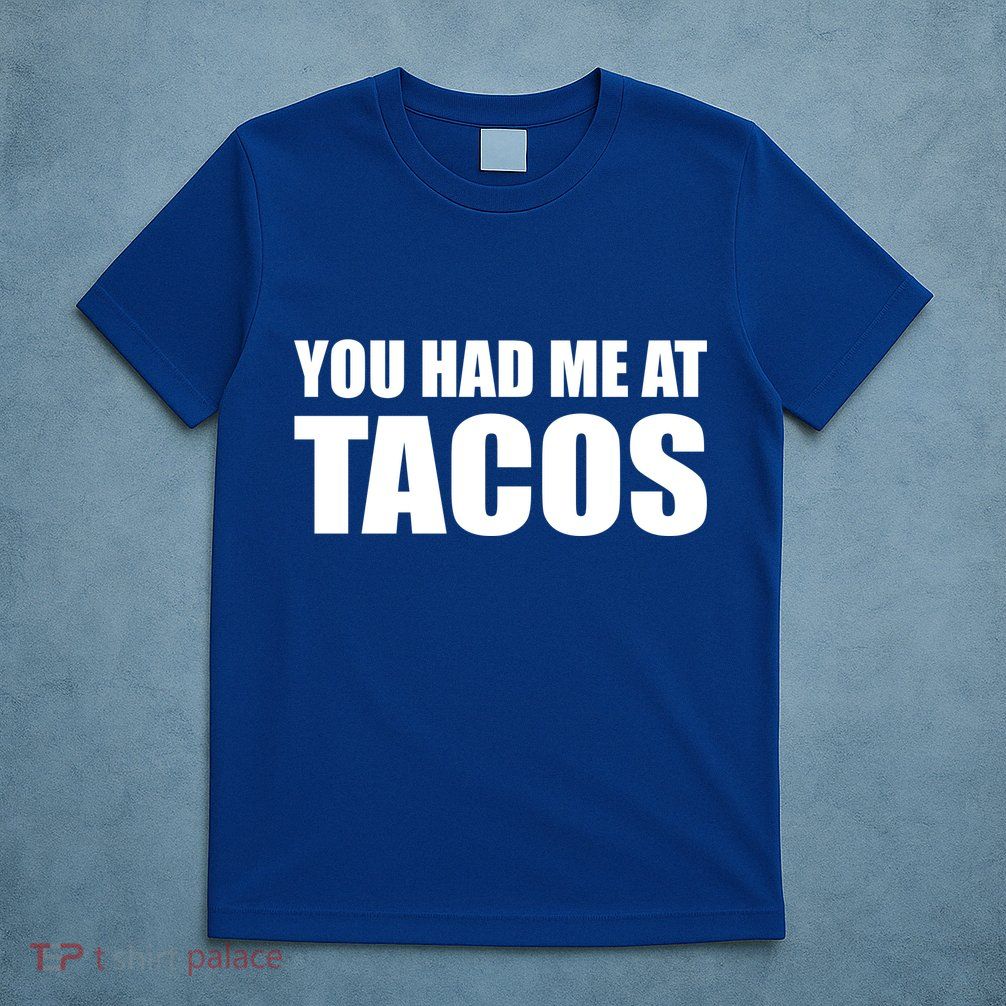 You Had Me At Tacos T-Shirt