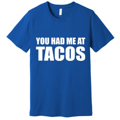 You Had Me At Tacos Premium T-Shirt