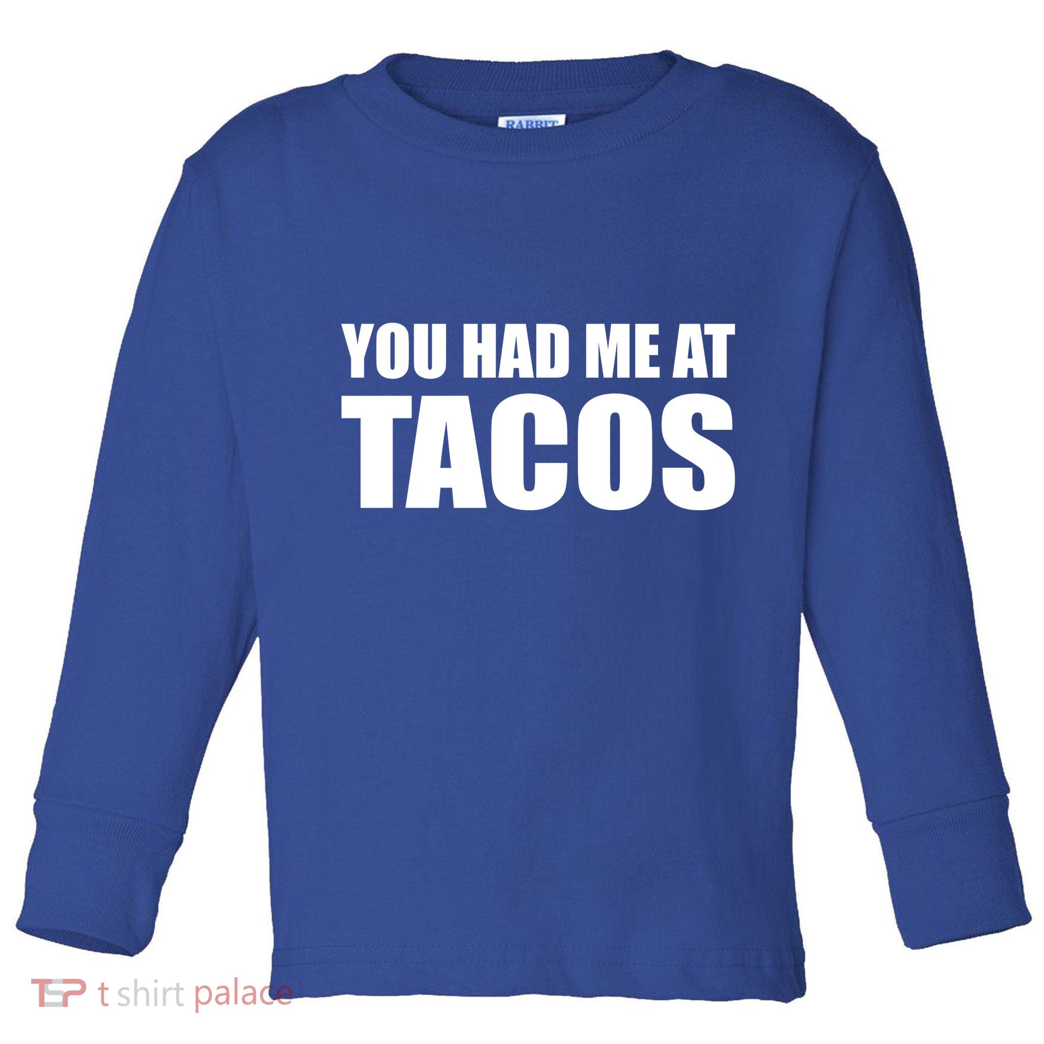 You Had Me At Tacos Toddler Long Sleeve Shirt