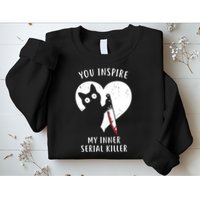 You Inspire My Inner Serial Killer Funny Cat Sweatshirt