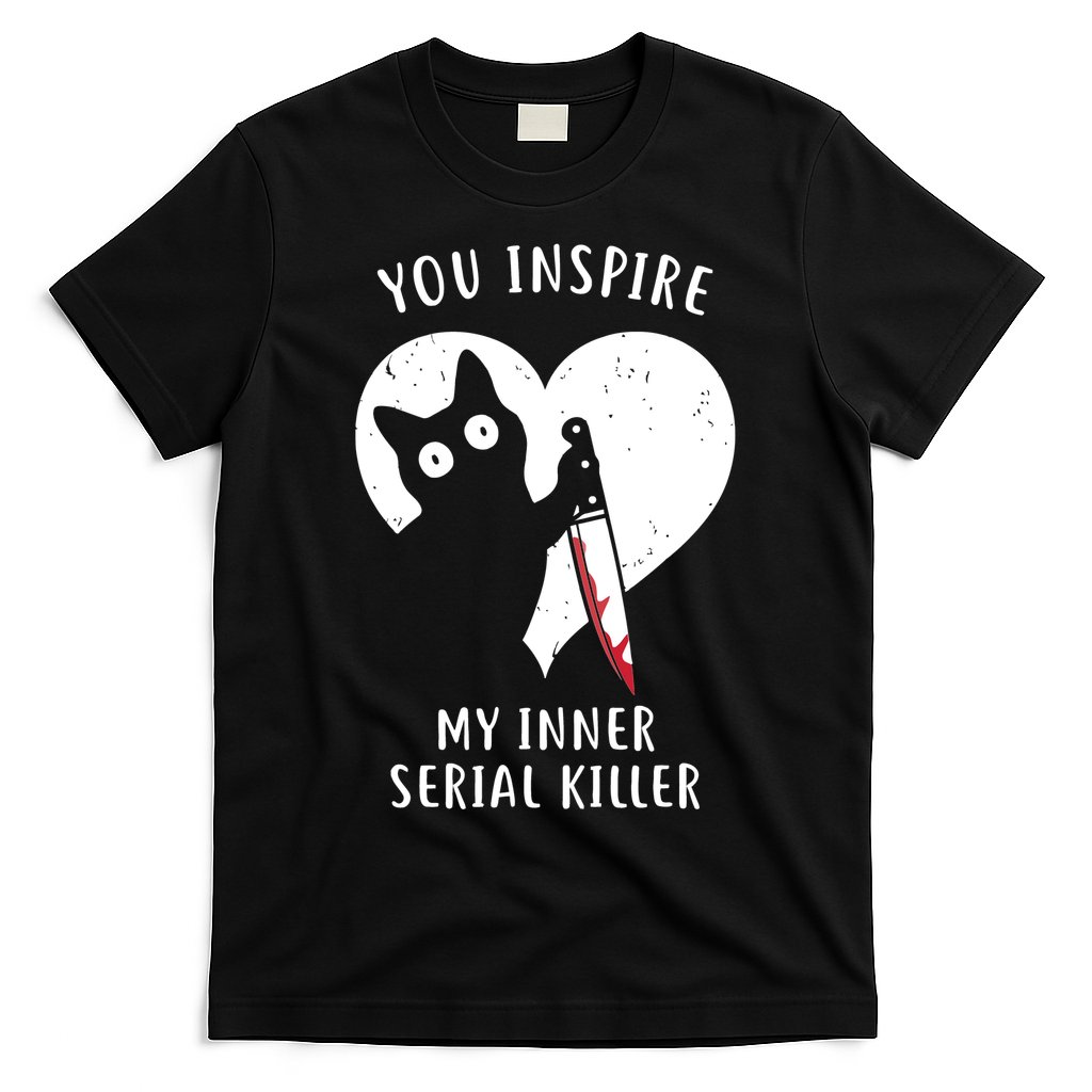 You Inspire My Inner Serial Killer Funny Cat T-Shirt
