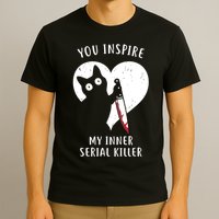 You Inspire My Inner Serial Killer Funny Cat T-Shirt