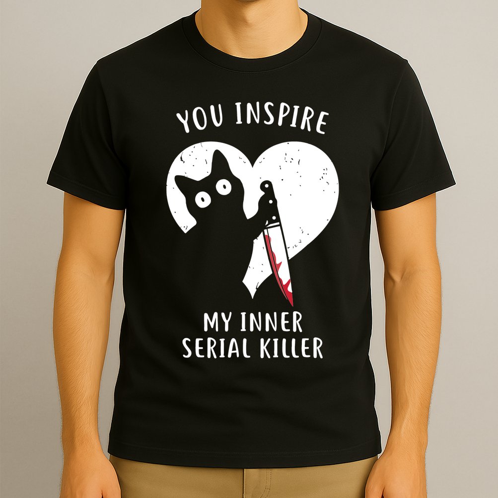You Inspire My Inner Serial Killer Funny Cat T-Shirt