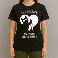 You Inspire My Inner Serial Killer Funny Cat T-Shirt