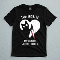 You Inspire My Inner Serial Killer Funny Cat T-Shirt