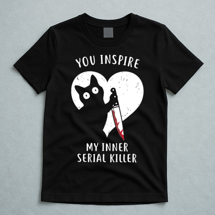 You Inspire My Inner Serial Killer Funny Cat T-Shirt