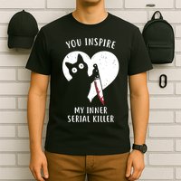 You Inspire My Inner Serial Killer Funny Cat T-Shirt