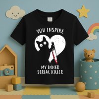 You Inspire My Inner Serial Killer Funny Cat Toddler T-Shirt