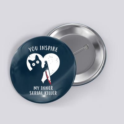 You Inspire My Inner Serial Killer Funny Cat Button