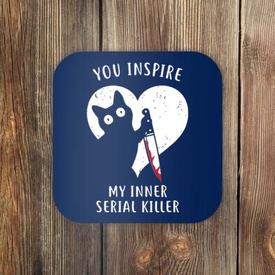 You Inspire My Inner Serial Killer Funny Cat Coaster