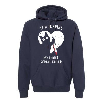 You Inspire My Inner Serial Killer Funny Cat Premium Hoodie