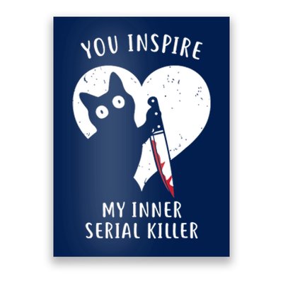 You Inspire My Inner Serial Killer Funny Cat Poster