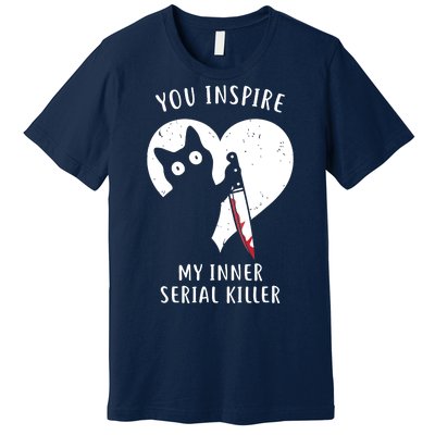 You Inspire My Inner Serial Killer Funny Cat Premium T-Shirt