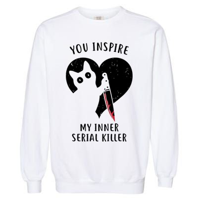 You Inspire My Inner Serial Killer Funny Cat Garment-Dyed Sweatshirt