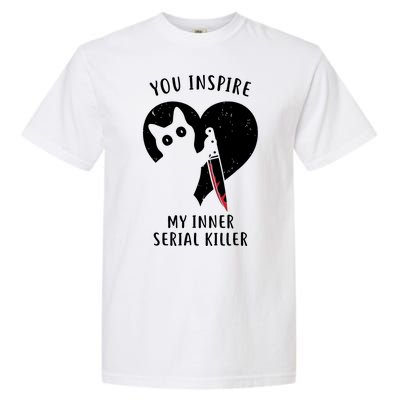 You Inspire My Inner Serial Killer Funny Cat Garment-Dyed Heavyweight T-Shirt