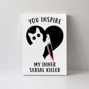 You Inspire My Inner Serial Killer Funny Cat Canvas