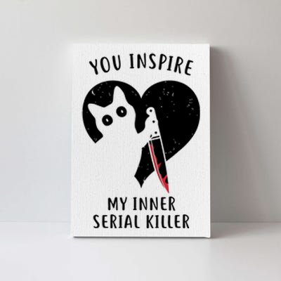 You Inspire My Inner Serial Killer Funny Cat Canvas