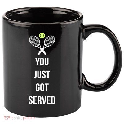 You Just Got Served 11oz C Handle Ceramic Mug