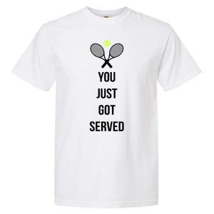 You Just Got Served Garment-Dyed Heavyweight T-Shirt