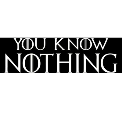 You Know Nothing Bumper Sticker