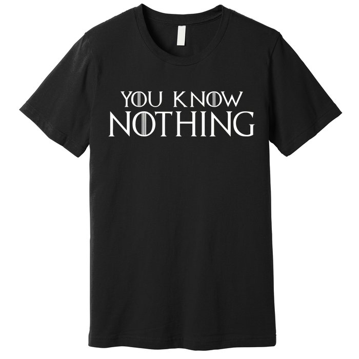 You Know Nothing Premium T-Shirt