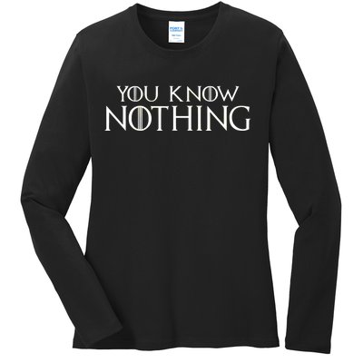 You Know Nothing Ladies Long Sleeve Shirt