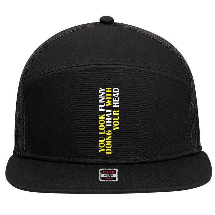You Look Funny Doing That With Your Head 7 Panel Mesh Trucker Snapback Hat