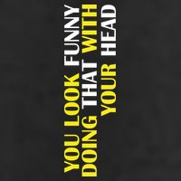 You Look Funny Doing That With Your Head 7 Panel Mesh Trucker Snapback Hat