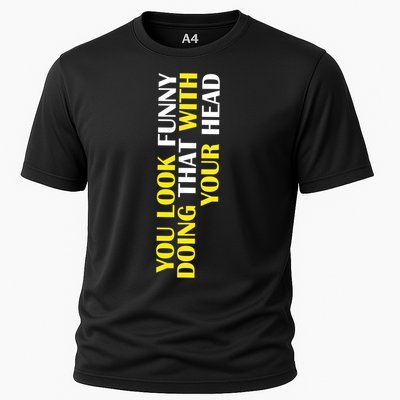 You Look Funny Doing That With Your Head Performance Shirt