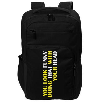 You Look Funny Doing That With Your Head Impact Tech Backpack