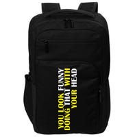 You Look Funny Doing That With Your Head Impact Tech Backpack