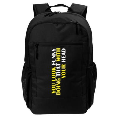 You Look Funny Doing That With Your Head Backpack