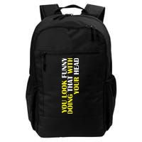 You Look Funny Doing That With Your Head Backpack