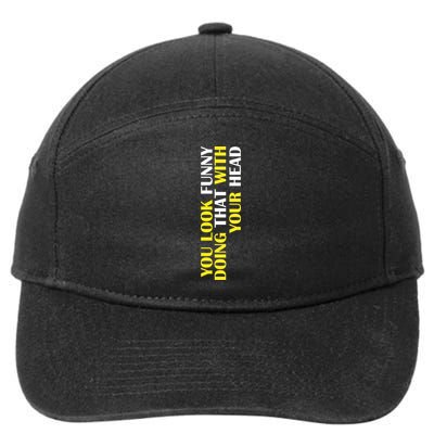 You Look Funny Doing That With Your Head 7-Panel Snapback Hat