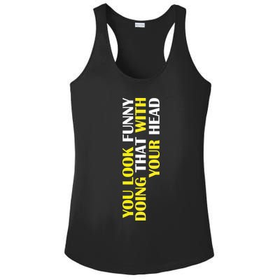 You Look Funny Doing That With Your Head Ladies PosiCharge Competitor Racerback Tank