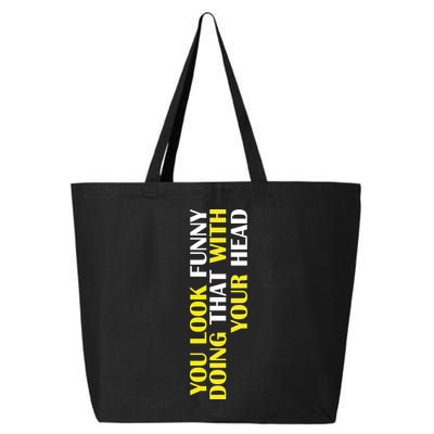 You Look Funny Doing That With Your Head 25L Jumbo Tote