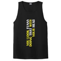 You Look Funny Doing That With Your Head PosiCharge Competitor Tank