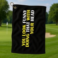 You Look Funny Doing That With Your Head Golf Towel