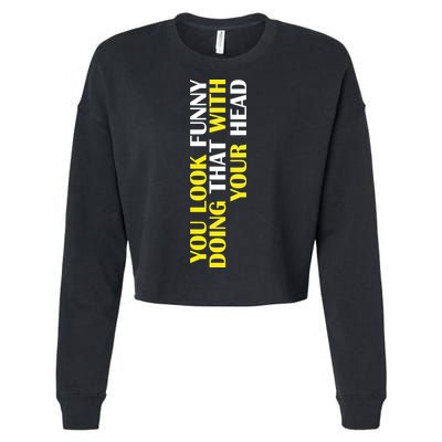 You Look Funny Doing That With Your Head Cropped Pullover Crew