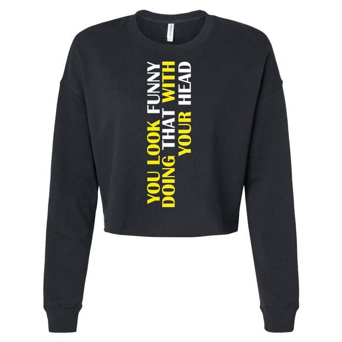 You Look Funny Doing That With Your Head Cropped Pullover Crew