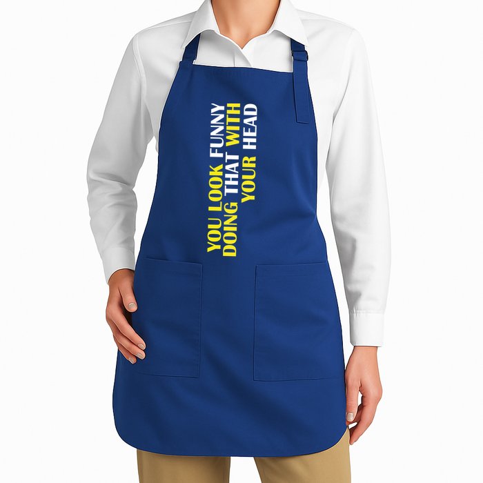 You Look Funny Doing That With Your Head Apron