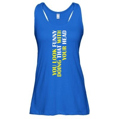 You Look Funny Doing That With Your Head Ladies Essential Flowy Tank