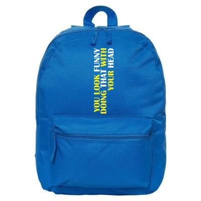 You Look Funny Doing That With Your Head 16 in Basic Backpack