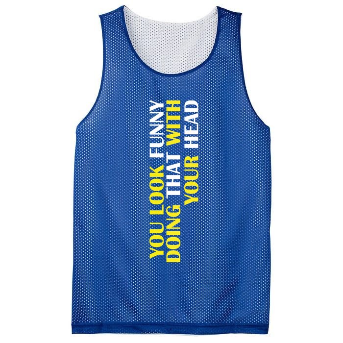 You Look Funny Doing That With Your Head Mesh Reversible Basketball Jersey Tank
