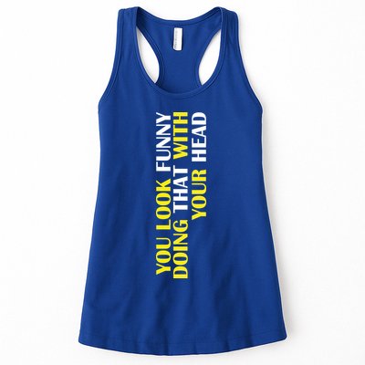 You Look Funny Doing That With Your Head Womens Tank Top