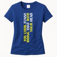 You Look Funny Doing That With Your Head Womens T-Shirt