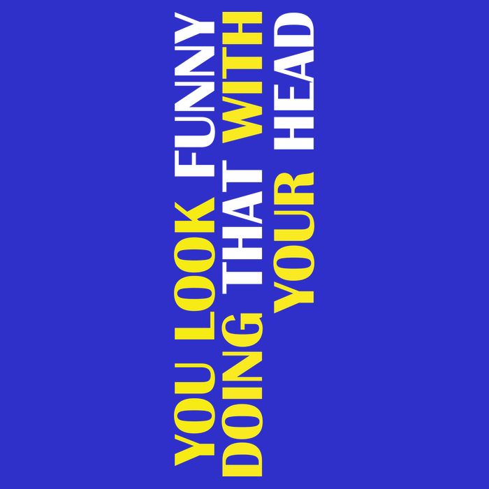 You Look Funny Doing That With Your Head Womens T-Shirt