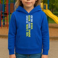 You Look Funny Doing That With Your Head Kids Hoodie