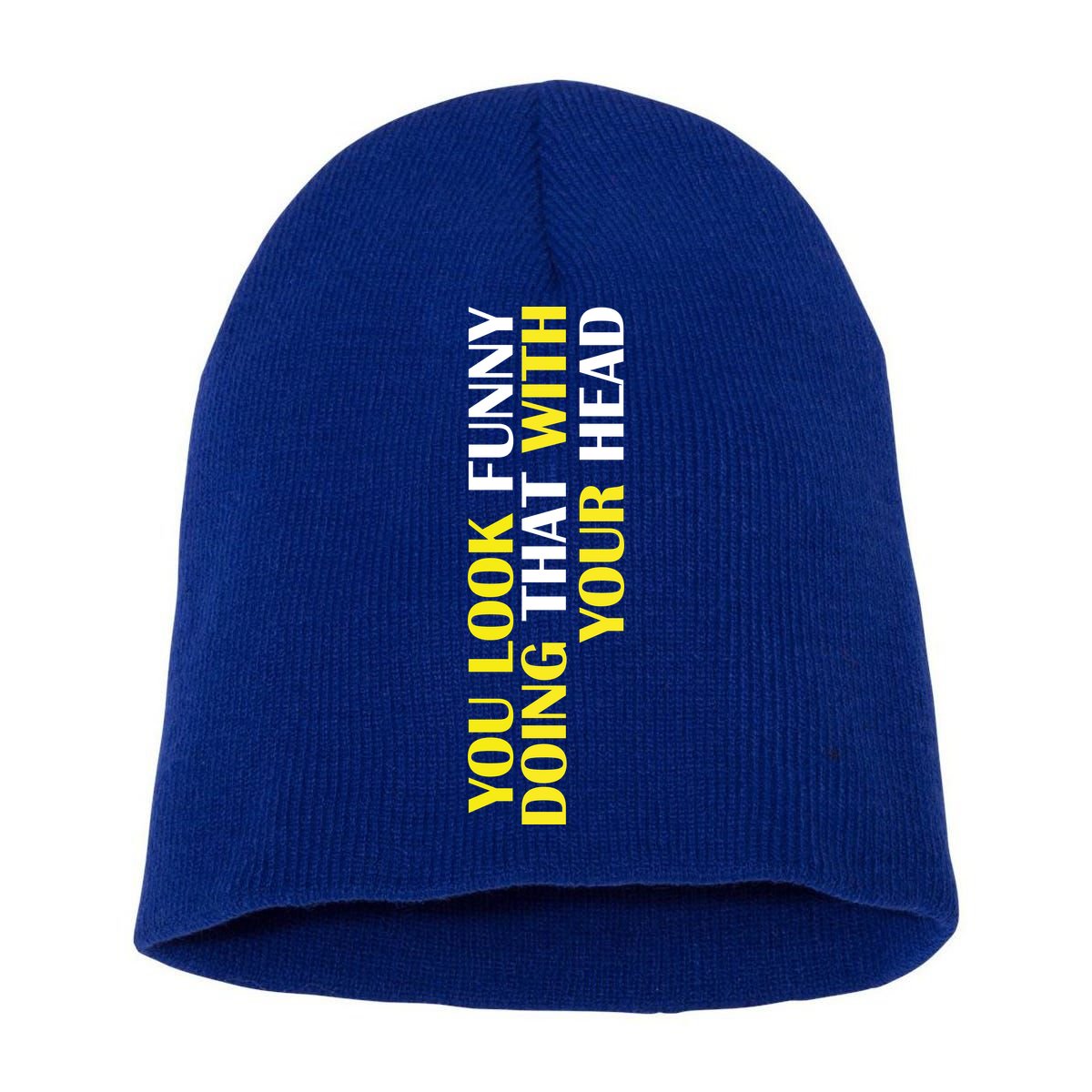 You Look Funny Doing That With Your Head Short Acrylic Beanie