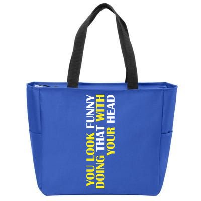 You Look Funny Doing That With Your Head Zip Tote Bag